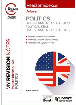 My Revision Notes: Pearson Edexcel A-level Politics: UK Government and Politics, Political Ideas and US Government and Politics 