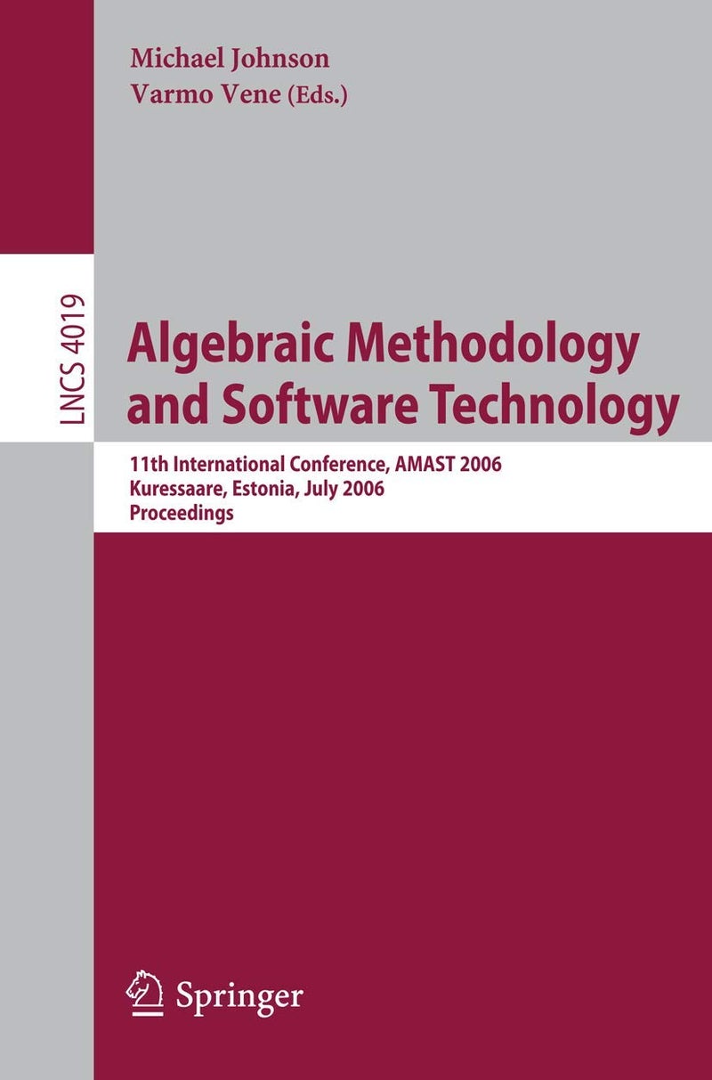 Algebraic Methodology and Software Technology: 11th International Conference, AMAST 2006, Kuressaare, Estonia, July 5-8, 2006, Proceedings 