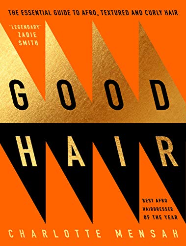 Good Hair The Essential Guide To Afro Textured And Curly Hair