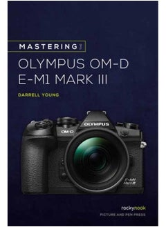 Mastering the Olympus OMD EM1 Mark III