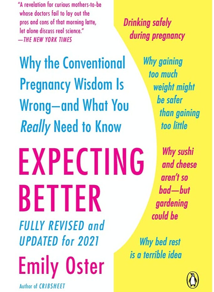 Expecting Better: Why the Conventional Pregnancy Wisdom Is Wrong--and What You Really Need to Know