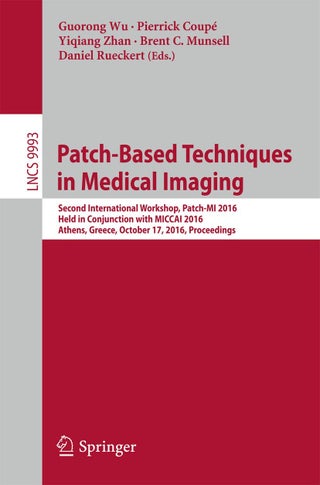 Patch-Based Techniques in Medical Imaging: Second International Workshop, Patch-MI 2016, Held in Conjunction with MICCAI 2016, Athens, Greece, October 17, 2016, Proceedings - pzsku/ZCC60AA9F3D3D4C4B6D19Z/45/1749025599/b9cc6962-4854-4763-8c9f-9fc42ce4b4d9
