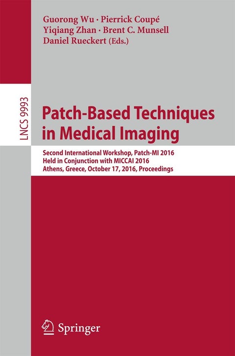 Patch-Based Techniques in Medical Imaging: Second International Workshop, Patch-MI 2016, Held in Conjunction with MICCAI 2016, Athens, Greece, October 17, 2016, Proceedings