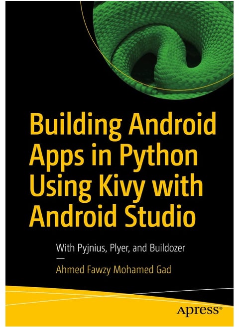 Building Android Apps in Python Using Kivy with Android Studio: With Pyjnius, Plyer, and Buildozer