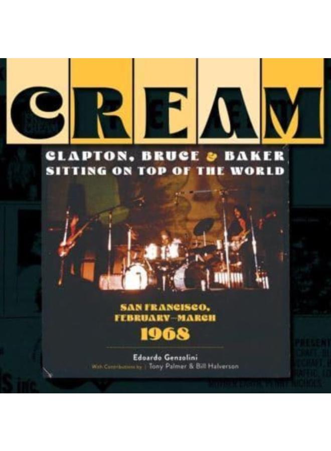 Cream: Clapton, Bruce & Baker Sitting on Top of the World : San Francisco, February???March 1968 