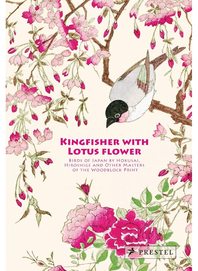 Kingfisher with Lotus Flower: Birds of Japan by Hokusai, Hiroshige and Other Masters of the Woodblock Print 