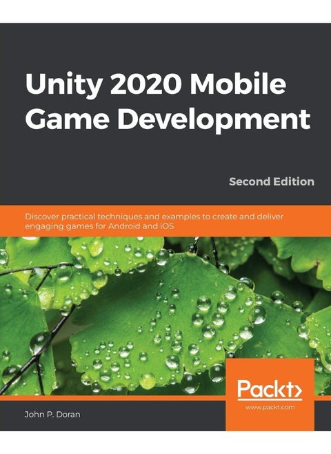 Unity 2020 Mobile Game Development - Second Edition: Discover practical techniques and examples to create and deliver engaging games for Android and iOS