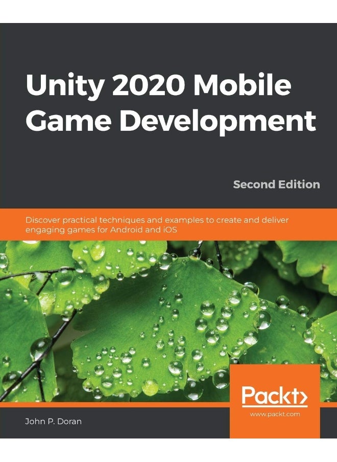 Unity 2020 Mobile Game Development - Second Edition: Discover practical techniques and examples to create and deliver engaging games for Android and iOS 