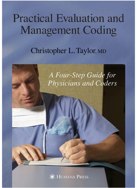 Practical Evaluation and Management Coding: A Four-Step Guide for Physicians and Coders