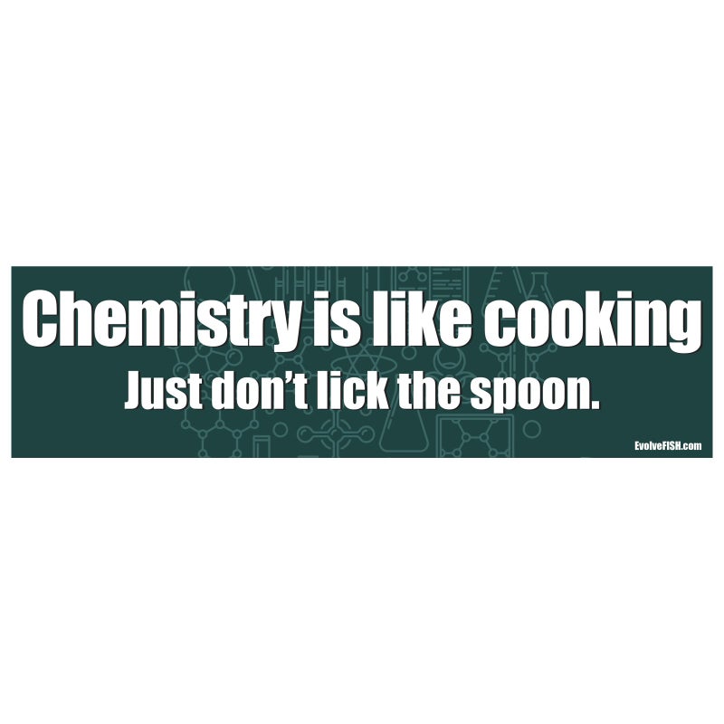 EvolveFISH Chemistry is Like Cooking Just Dont Lick The Spoon Bumper Sticker 11 x 3
