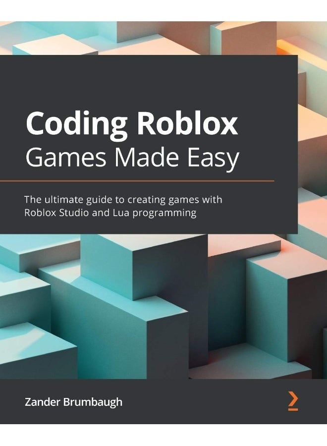 Coding Roblox Games Made Easy: The ultimate guide to creating games with Roblox Studio and Lua programming 
