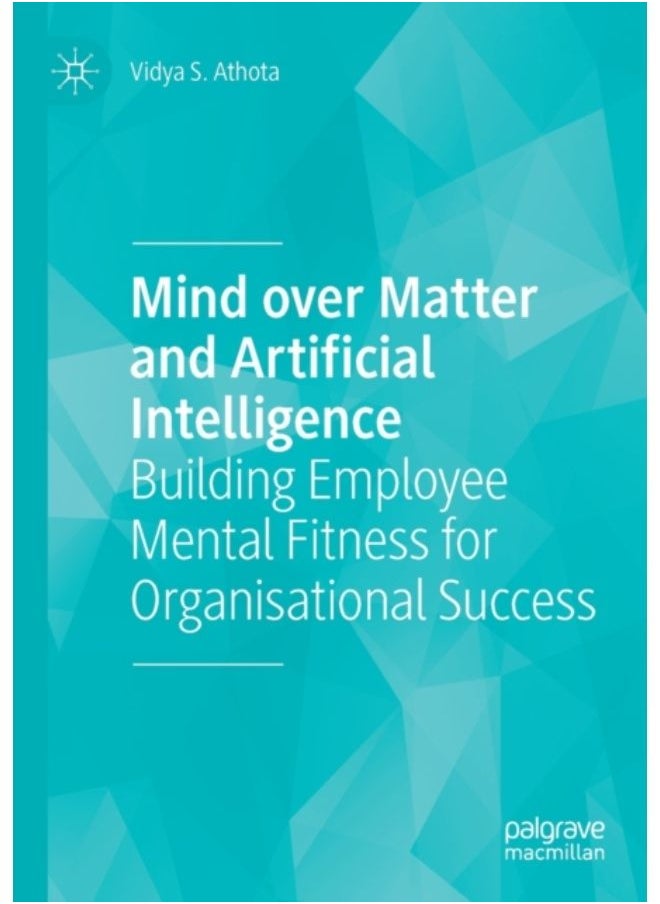 Mind Over Matter And Artificial Intelligence : Building Employee Mental Fitness For Organisational Success - Paperback 