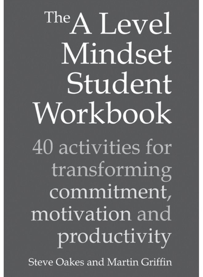 The A Level Mindset Student Workbook 40 activities for transforming commitment motivation and productivity - Paperback