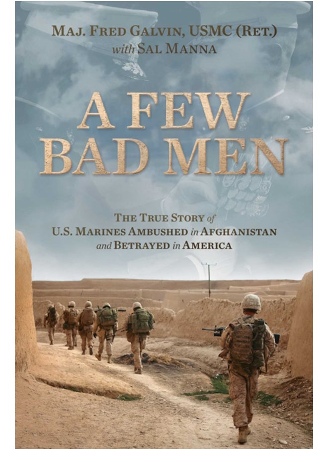 A Few Bad Men : The True Story of U.S. Marines Ambushed in Afghanistan and Betrayed in America 