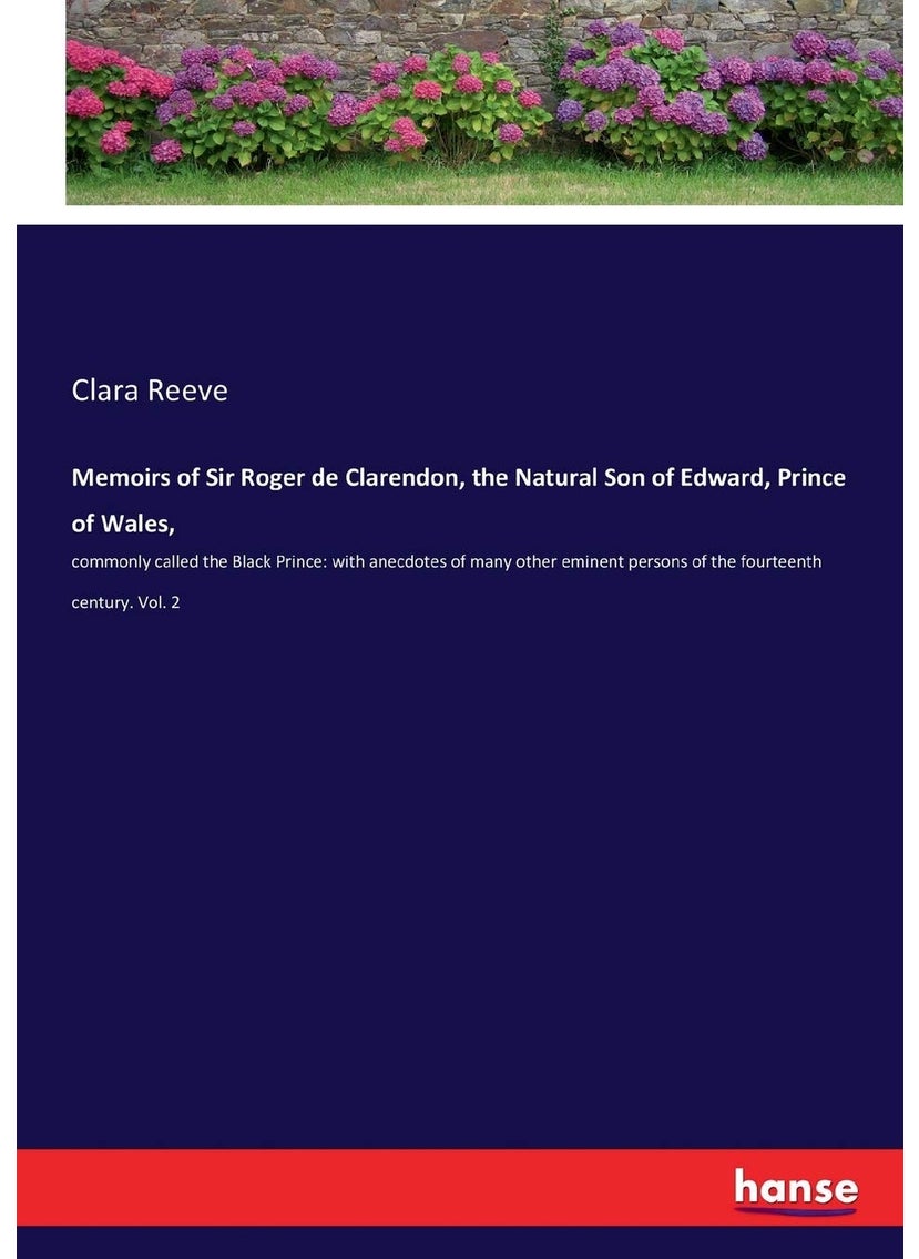 Memoirs of Sir Roger de Clarendon, the Natural Son of Edward, Prince of Wales,: commonly called the Black Prince: with anecdotes of many other eminent persons of the fourteenth century. Vol. 2  - Image 1
