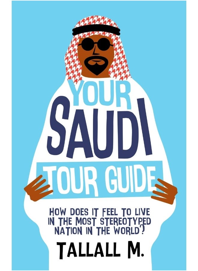 Your Saudi Tour Guide: How does it feel to live in the most stereotyped nation in the world?  - Image 1