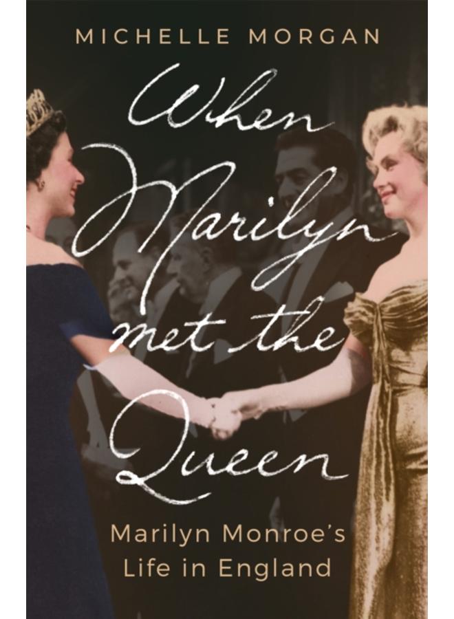 When Marilyn Met the Queen : Marilyn Monroe's Life in England 