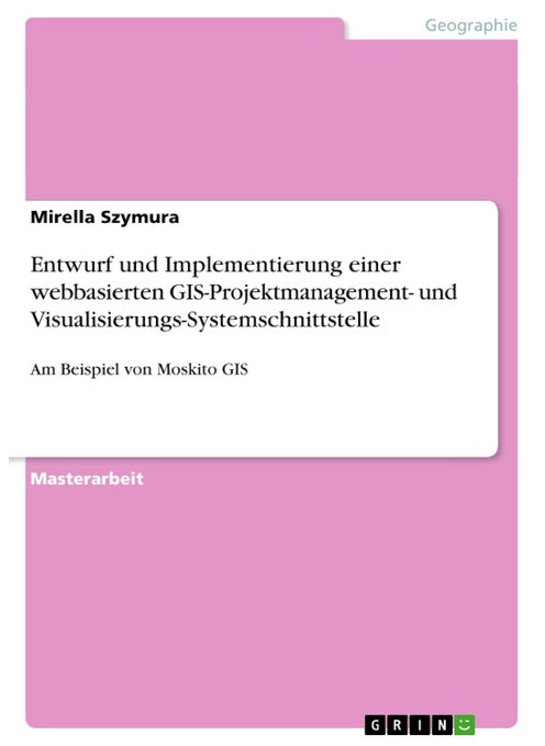 Entwurf und Implementierung einer webbasierten GIS-Projektmanagement- und Visualisierungs-Systemschnittstelle: Am Beispiel von Moskito GIS