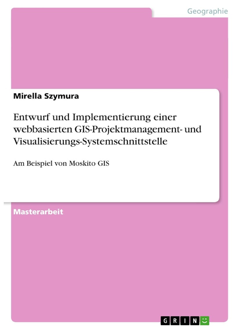 Entwurf und Implementierung einer webbasierten GIS-Projektmanagement- und Visualisierungs-Systemschnittstelle: Am Beispiel von Moskito GIS 