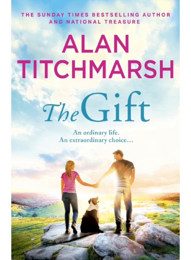 The Gift : The perfect uplifting read from the bestseller and national treasure Alan Titchmarsh 