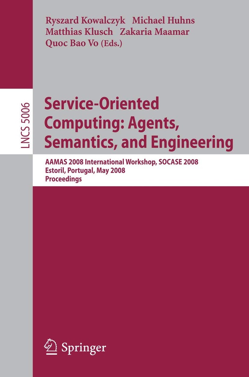 Service-Oriented Computing: Agents, Semantics, and Engineering : AAMAS 2008 International Workshop, SOCASE 2008 Estoril, Portugal, May 12, 2008 Proceedings 