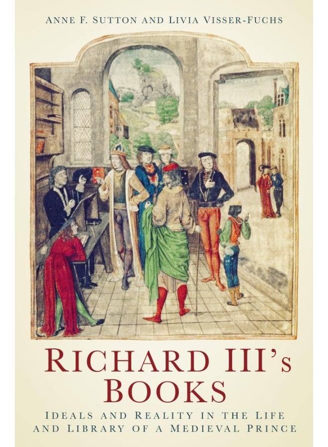 Richard III's Books: Ideals and Reality in the Life and Library of a Medieval Prince