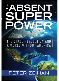 The Absent Superpower: The Shale Revolution and a World Without America 