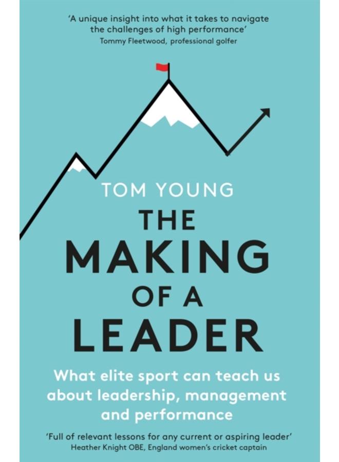 The Making of a Leader : What Elite Sport Can Teach Us About Leadership, Management and Performance 