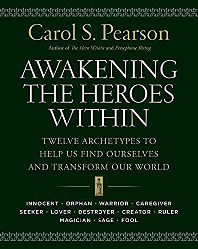 Awakening The Heroes Within Twelve Archetypes To Help Us Find Ourselves And Transform Our World