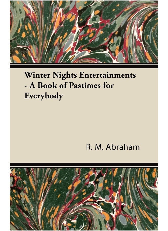 Winter Nights Entertainments - A Book of Pastimes for Everybody 