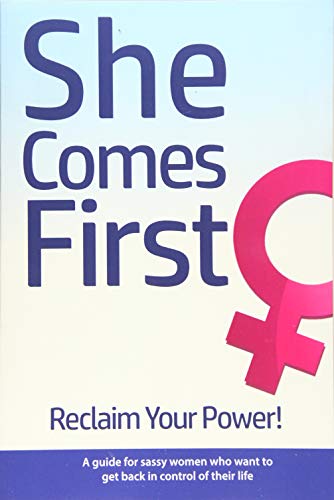 She Comes First Reclaim Your Power A Guide For Sassy Women Who Want To Get Back In Control Of T - Image 1