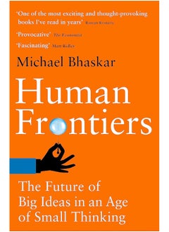 Human Frontiers: The Future of Big Ideas in an Age of Small Thinking 