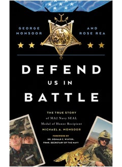 Defend Us in Battle : The True Story of MA2 Navy SEAL Medal of Honor Recipient Michael A. Monsoor