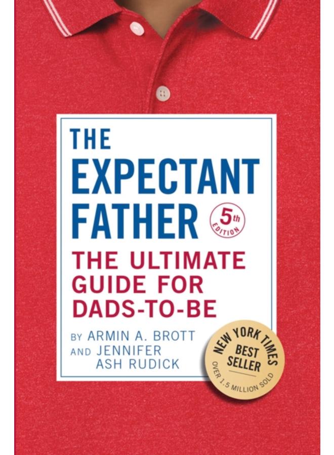 The Expectant Father : The Ultimate Guide for Dads-to-Be