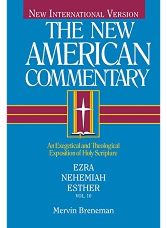 NAC - Ezra, Nehemiah, Esther : An Exegetical and Theological Exposition of Holy Scripture 