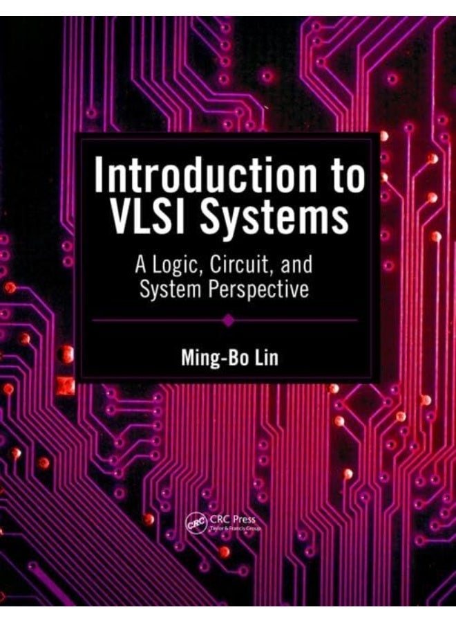 Introduction to VLSI Systems: A Logic, Circuit, and System Perspective