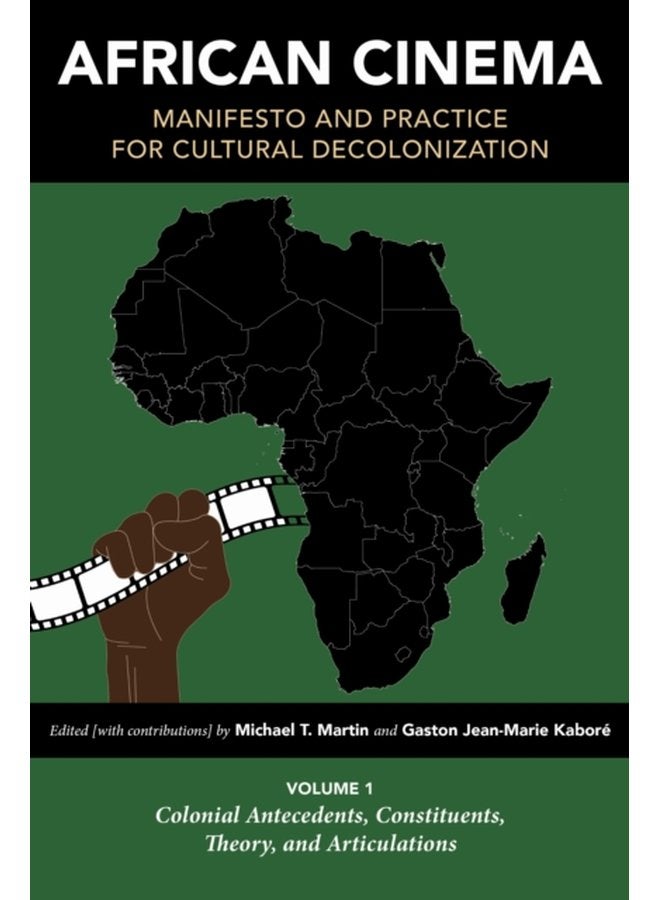 African Cinema Manifesto and Practice for Cultural Decolonization Volume 1 Colonial Antecedents Constituents Theory and Articulations - Paperback