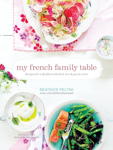 My French Family Table Recipes For A Life Filled With Food Love And Joie De Vivre 