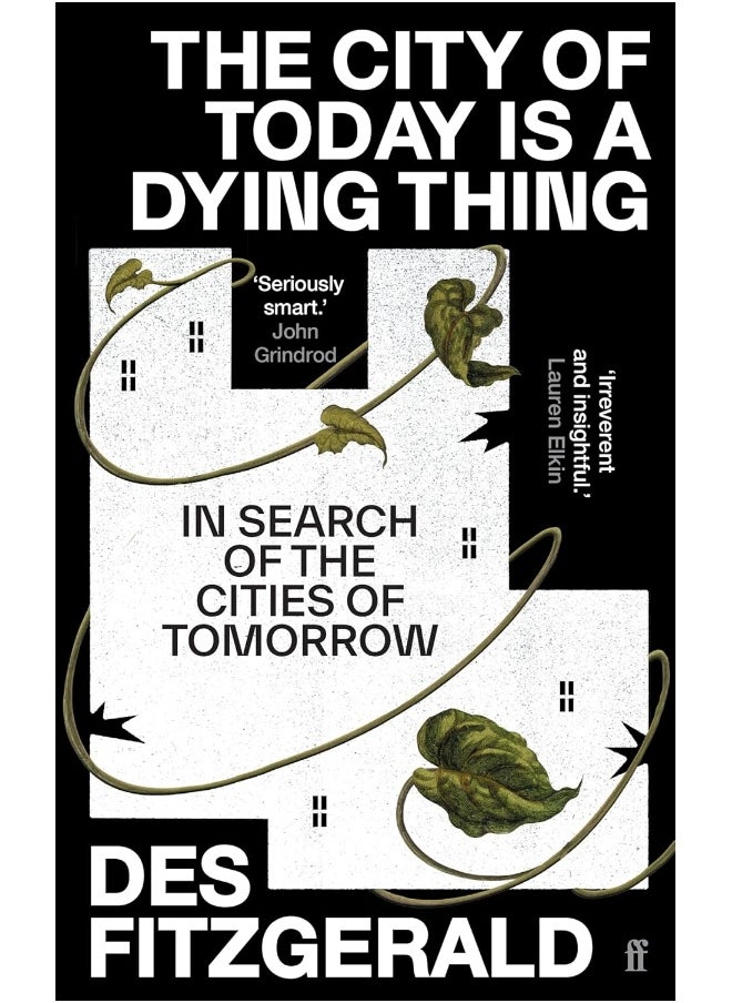 The City of Today is a Dying Thing: In Search of the Cities of Tomorrow 