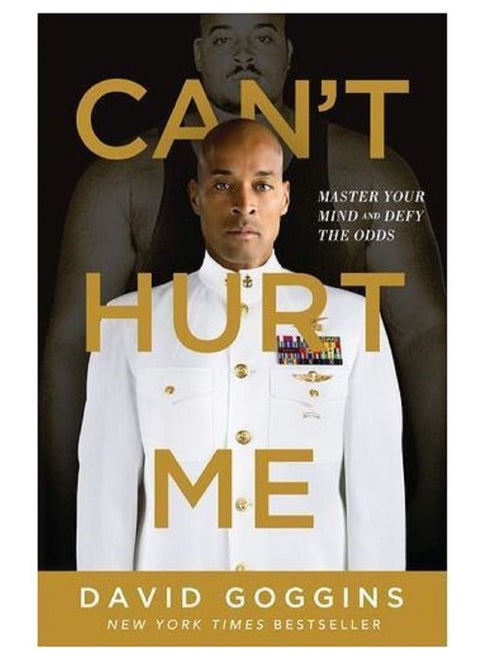 Can't Hurt Me: Master Your Mind and Defy the Odds by David Goggins
