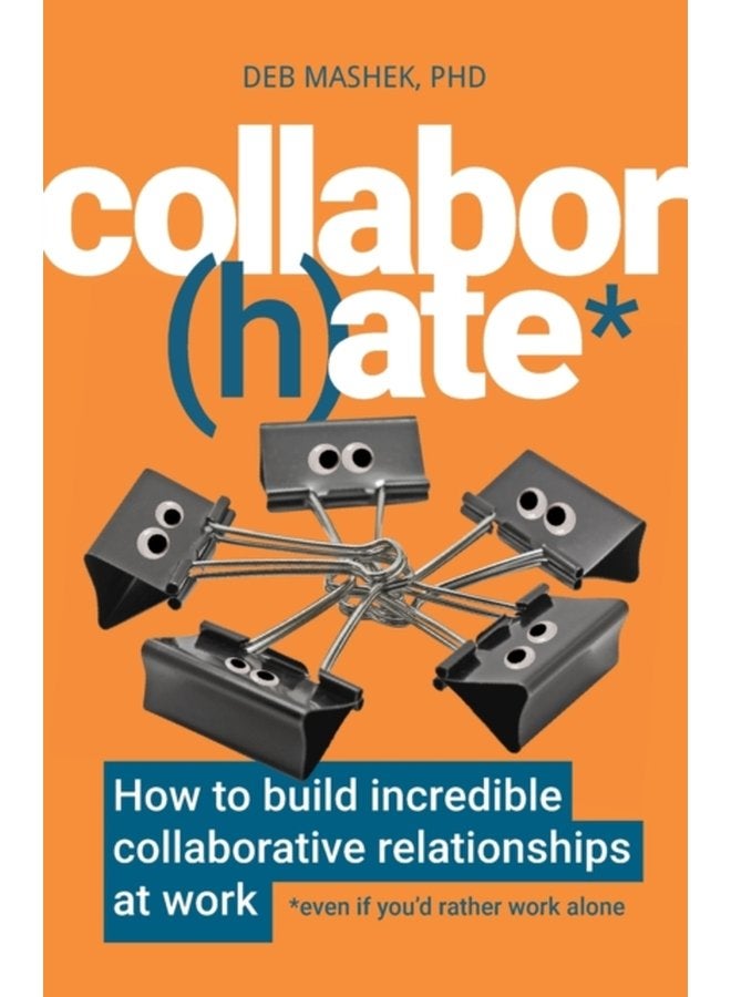 Collabor h ate How to build incredible collaborative relationships at work even if you d rather work alone - Paperback