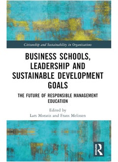 Business Schools, Leadership and the Sustainable Development Goals: The Future of Responsible Management Education 