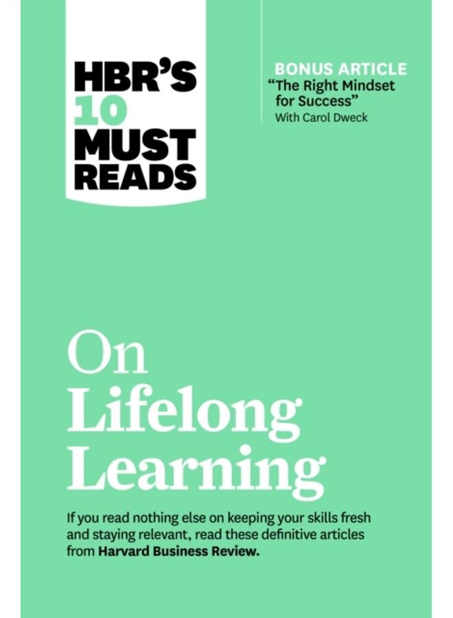HBR's 10 Must Reads on Lifelong Learning (with bonus article "The Right Mindset for Success" with Carol Dweck) 