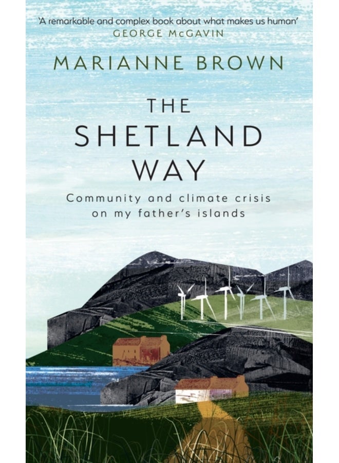 The Shetland Way : Community and Climate Crisis on My Father's Islands 