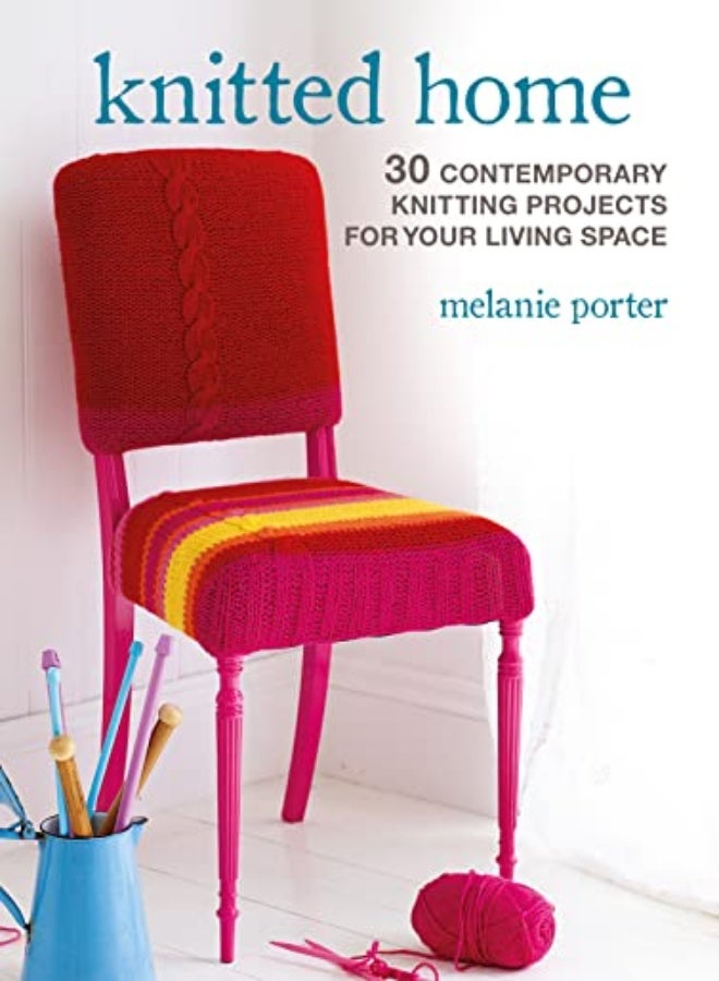 Knitted Home 30 Contemporary Knitting Projects For Your Living Space by Porter, Melanie Paperback