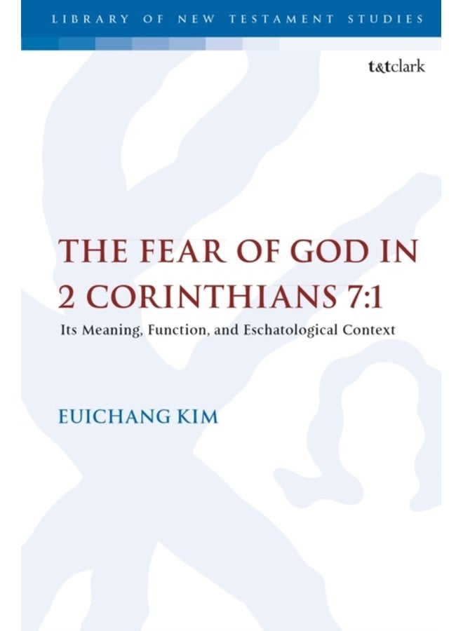 The Fear of God in 2 Corinthians 7 1 Its Meaning Function and Eschatological Context - Paperback
