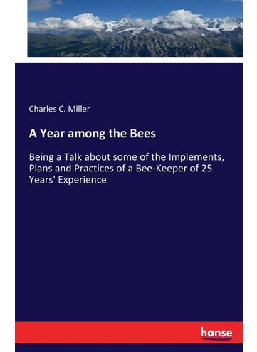 A Year among the Bees: Being a Talk about some of the Implements, Plans and Practices of a Bee-Keeper of 25 Years' Experience - pzsku/ZCCEA8F9062D76FA14A7CZ/45/1749032041/55325199-7214-48ce-a42e-6859cfc859d4