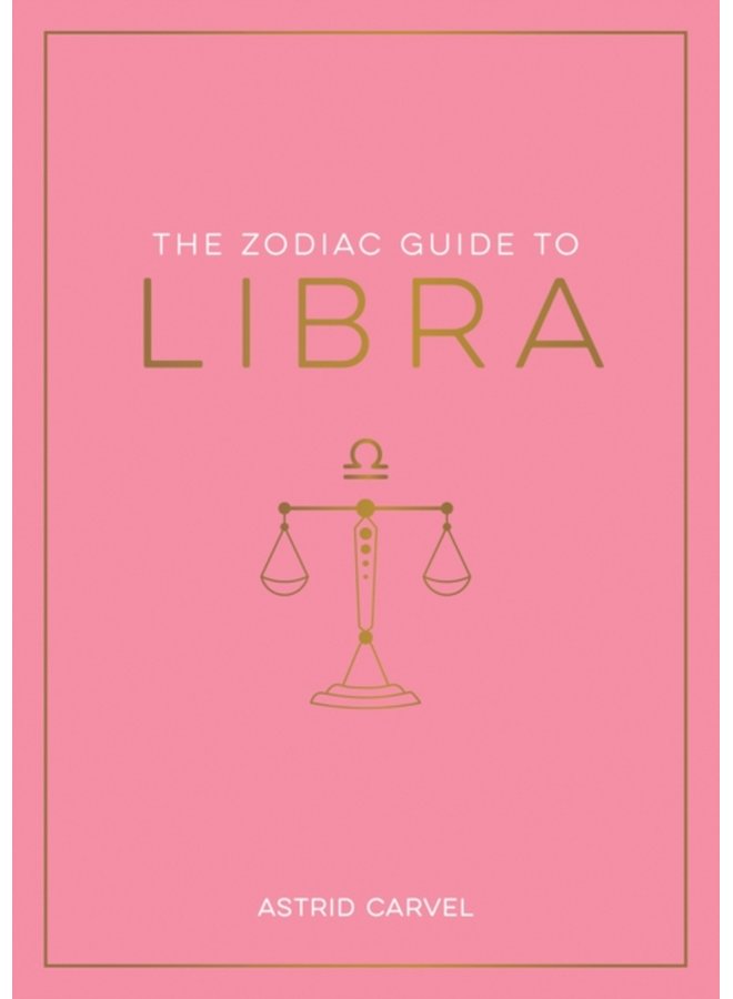The Zodiac Guide to Libra The Ultimate Guide to Understanding Your Star Sign Unlocking Your Destiny and Decoding the Wisdom of the Stars - Paperback