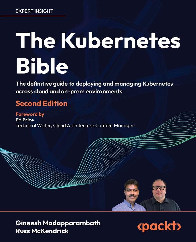 The Kubernetes Bible - Second Edition: The definitive guide to deploying and managing Kubernetes across cloud and on-prem environments