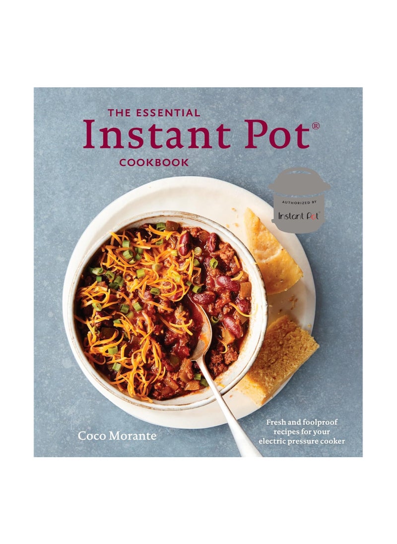 The Essential Instant Pot Cookbook Fresh and Foolproof Recipes for Your Electric Pressure Cooker 